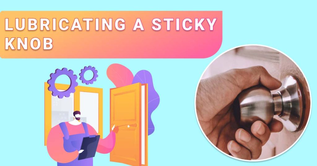 How do I lubricate a sticky knob on an interior door? Dirt2Tidy