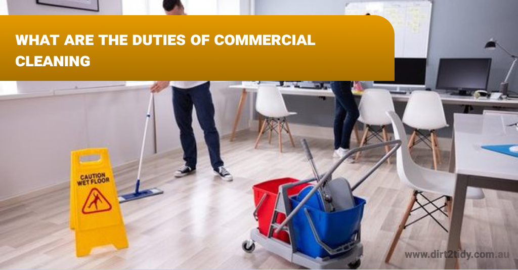 What are the duties of commercial cleaning? Dirt2Tidy