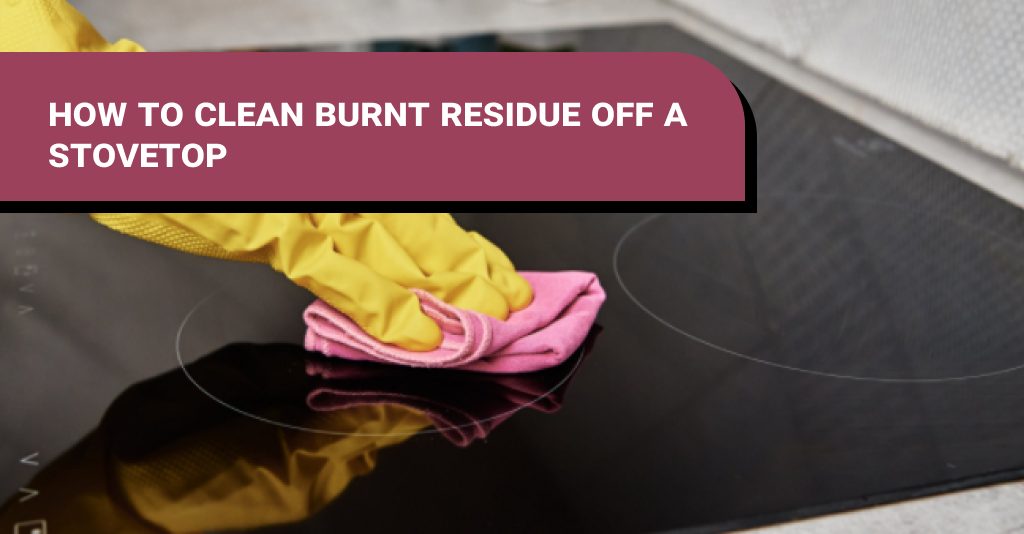 How to Clean Burnt Residue Off a Stovetop Dirt2Tidy