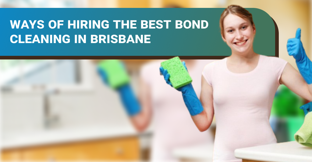 Ways of hiring the best Bond Cleaning in Brisbane?Dirt2tidy