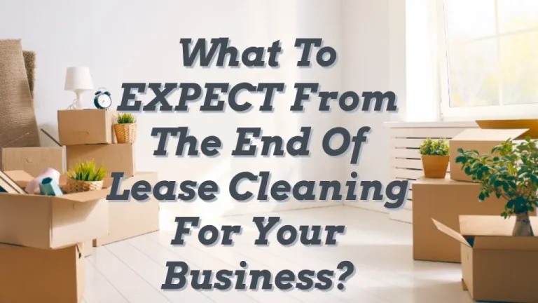 What to Expect From the End of Lease Cleaning for your Business?
