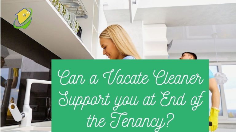 Can a Vacate Cleaner Support you at End of the Tenancy?