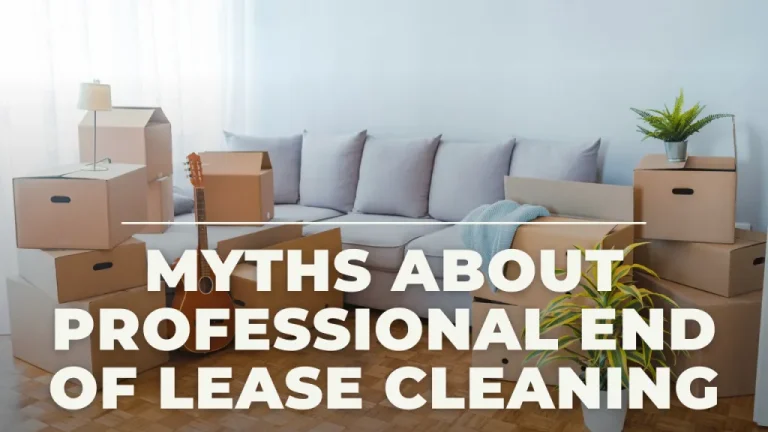 Debunking common myths about professional end-of-lease cleaning. Ensuring a smooth and thorough cleaning experience.