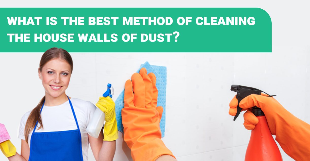 What Is The Best Method Of Cleaning The House Walls Of Dust? | Dirt2Tidy