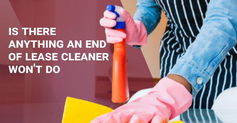 Is there anything an end of lease cleaner won’t do?