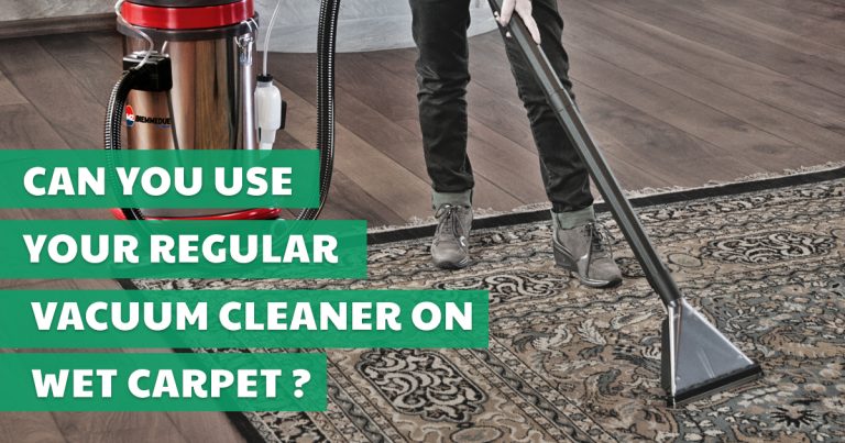 Can you use your Regular Vacuum Cleaner on Wet Carpet?