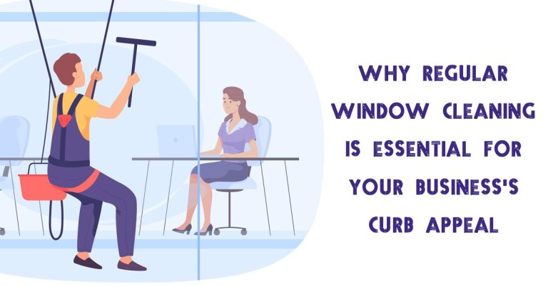 Why Regular Window Cleaning Is Essential for Your Business’s Curb Appeal