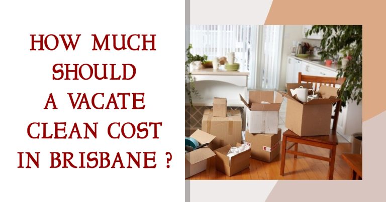 Vacate Clean Cost in Brisbane