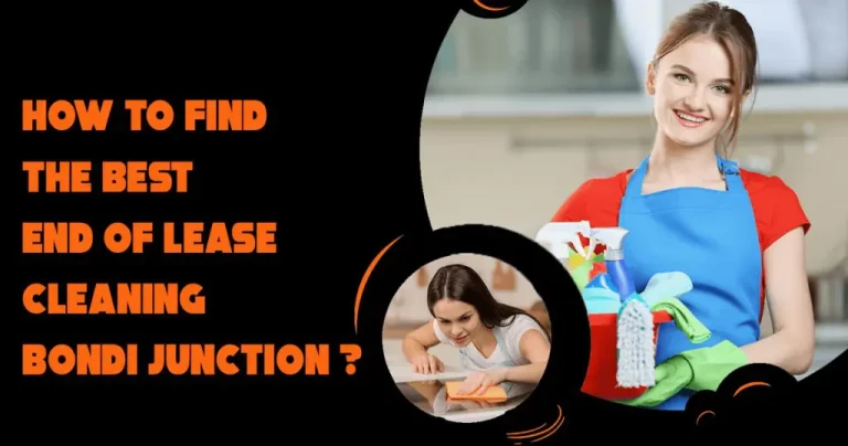 How to find the best end of lease cleaning Bondi junction?