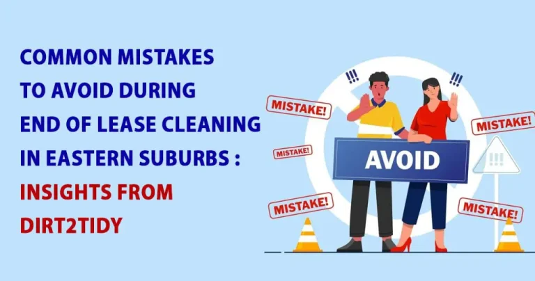 Common Mistakes to Avoid During End of Lease Cleaning in Eastern Suburbs: Insights from Dirt2Tidy