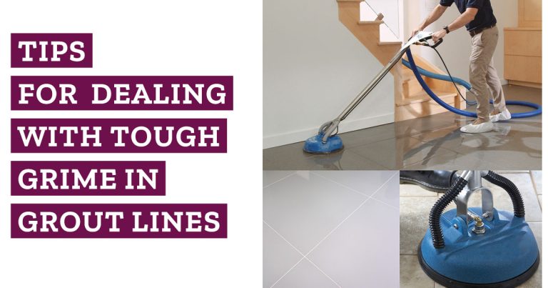 Tips for Dealing with Tough Grime in Grout Lines