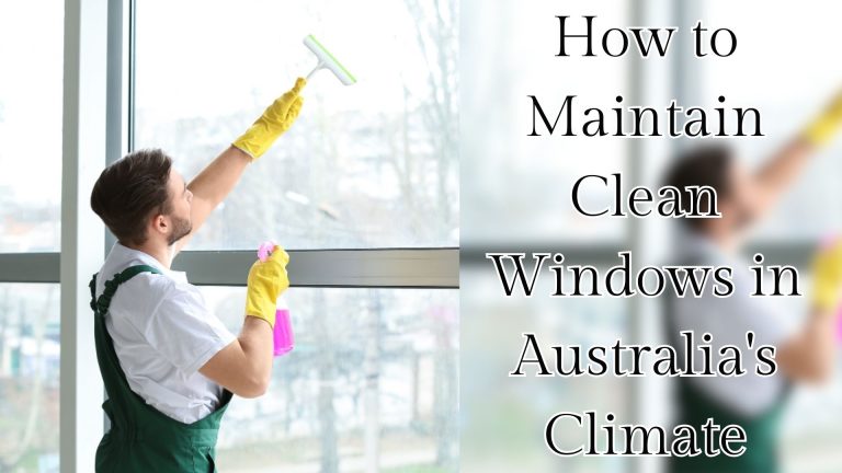 How to Maintain Clean Windows in Australia’s Climate
