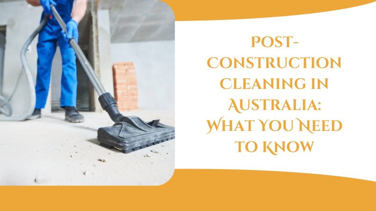 Post Construction Cleaning in Australia: What You Need to Know