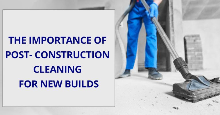 The Importance of Post Construction Cleaning for New Builds