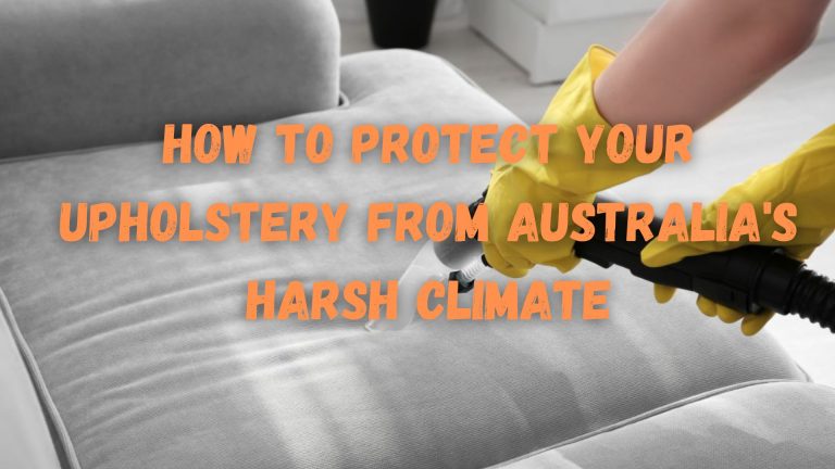 How to Protect Your Upholstery from Australia’s Harsh Climate