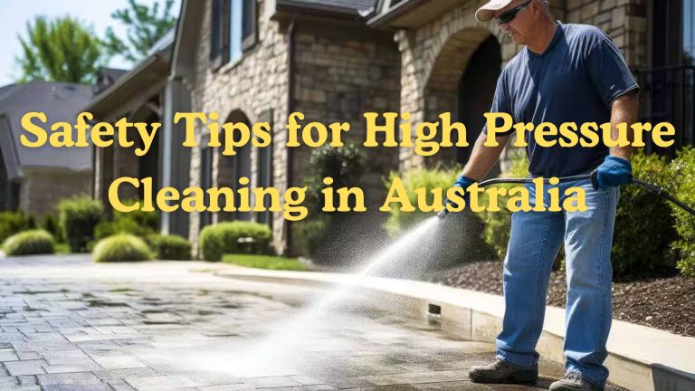 Safety Tips for High Pressure Cleaning in Australia