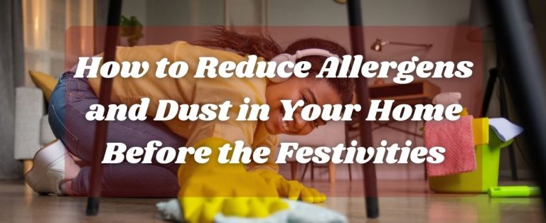 How to Reduce Allergens and Dust in Your Home Before the Festivities