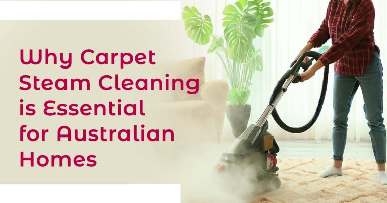 Why Carpet Steam Cleaning is Essential for Australian Homes