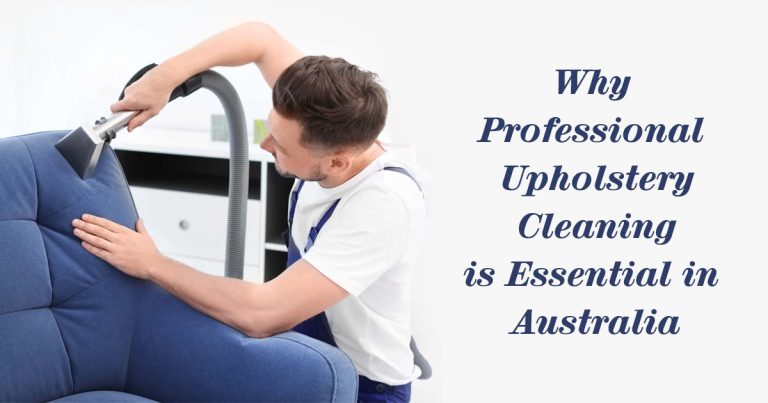 Why Professional Upholstery Cleaning is Essential in Australia