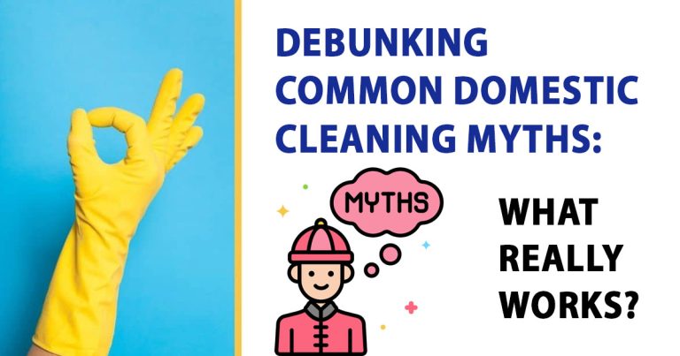 Debunking Common Domestic Cleaning Myths: What Really Works?