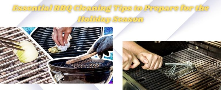 Essential BBQ Cleaning Tips to Prepare for the Holiday Season