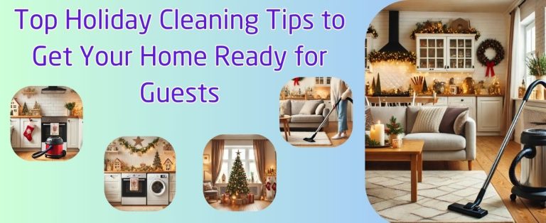 Top Holiday Cleaning Tips to Get Your Home Ready for Guests