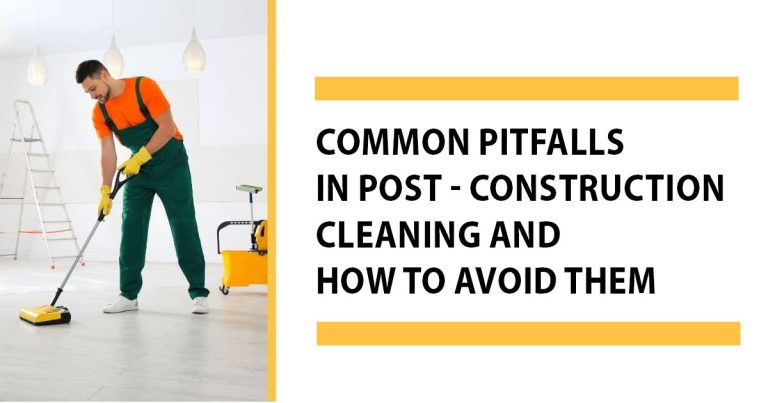 Common Pitfalls in Post Construction Cleaning and How to Avoid Them