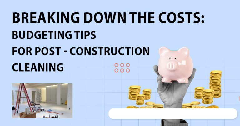 Breaking Down the Costs: Budgeting Tips for Post Construction Cleaning