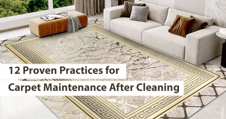 12 Proven Practices for Carpet Maintenance After Cleaning
