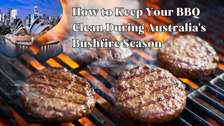 How to Keep Your BBQ Clean During Australia’s Bushfire Season