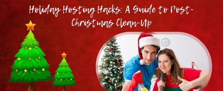 Holiday Hosting Hacks: A Guide to Post Christmas CleanUp