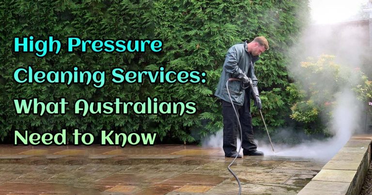 High Pressure Cleaning Services: What Australians Need to Know