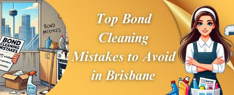 Top Bond Cleaning Mistakes to Avoid in Brisbane