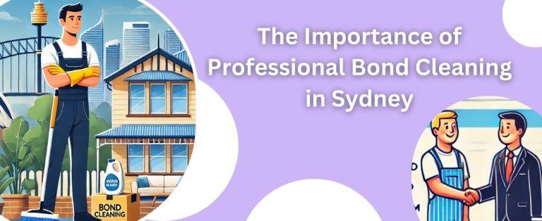The Importance of Professional Bond Cleaning in Sydney