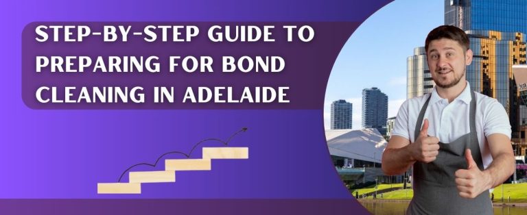 Step-By-Step Guide to Preparing for Bond Cleaning in Adelaide