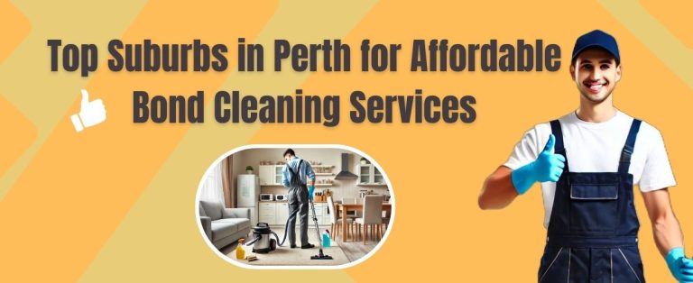Top Suburbs in Perth for Affordable Bond Cleaning Services