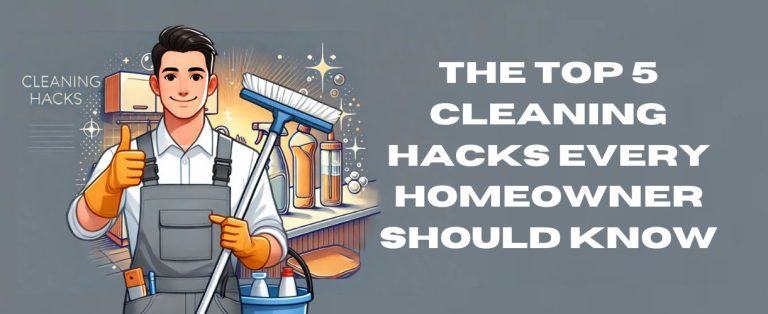 The Top 5 Cleaning Hacks Every Homeowner Should Know