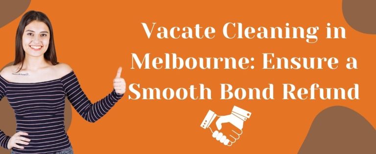 Vacate Cleaning in Melbourne: Ensure a Smooth Bond Refund