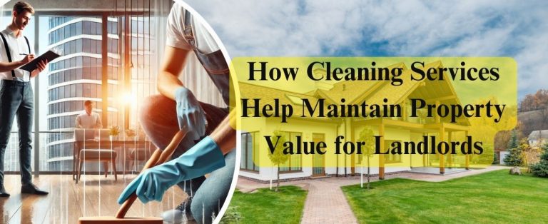 How Cleaning Services Help Maintain property Value for Landlords
