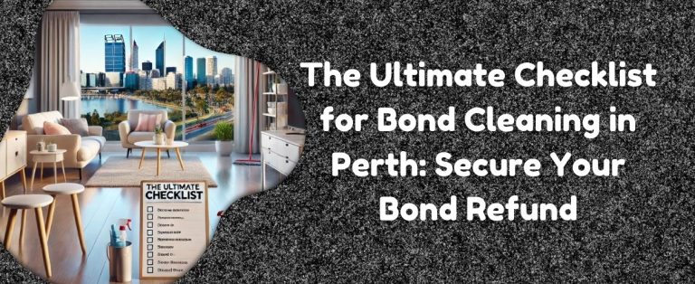 The Ultimate Checklist for Vacate Cleaning in Perth