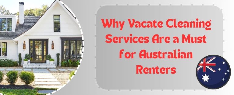 Why Vacate Cleaning Services Are a Must for Australian Renters