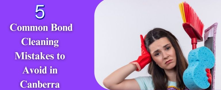 5 Common Bond Cleaning Mistakes to Avoid in Canberra