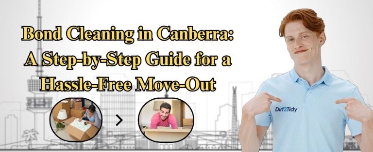 Bond Cleaning in Canberra: A Step-by-Step Guide for a Hassle-Free Move-Out