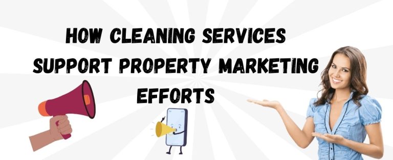 How Cleaning Services Support Property Marketing Efforts
