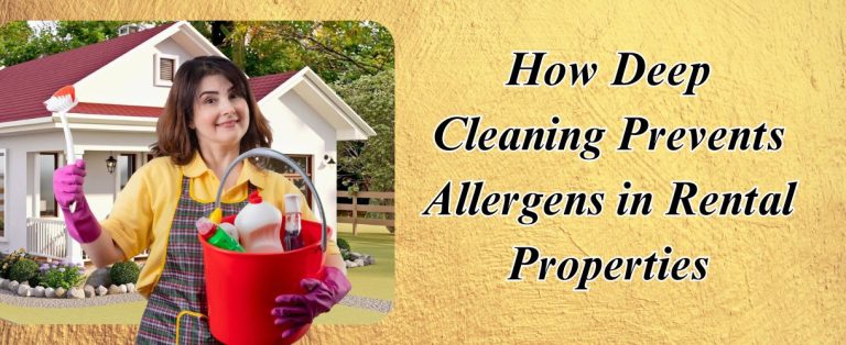 How Deep Cleaning Prevents Allergens in Rental Properties