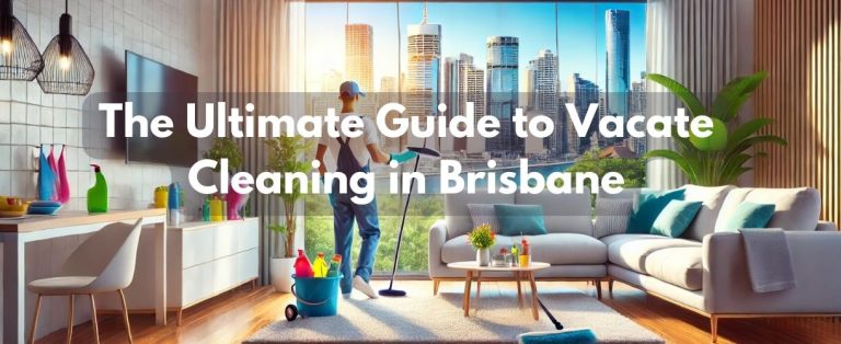 guide to Vacate Cleaning in Brisbane
