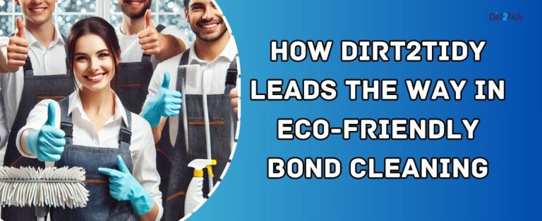 How Dirt2Tidy Leads the Way in Eco Friendly Bond Cleaning