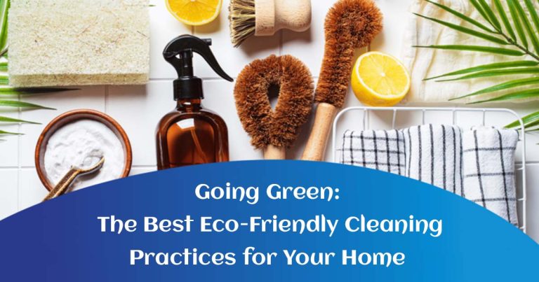Going Green: The Best Eco-Friendly Cleaning Practices for Your Home
