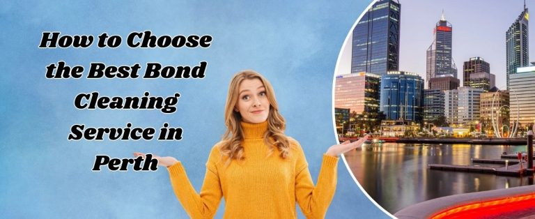 How to Choose the Best Bond Cleaning Service in Perth