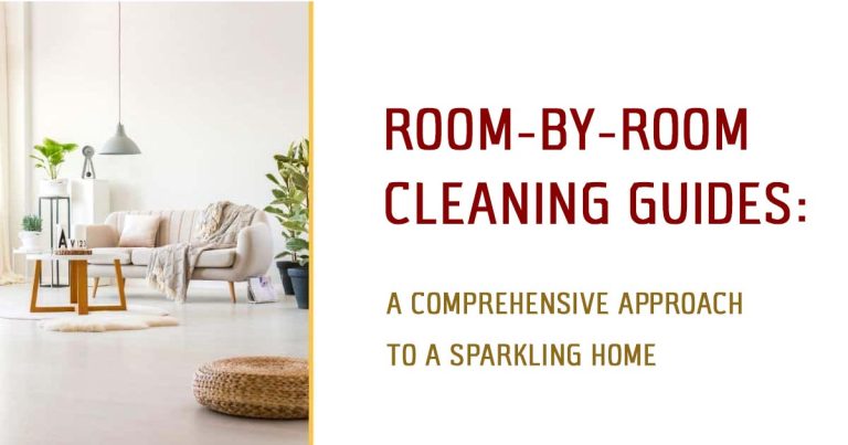 Room by Room Cleaning Guides: A Comprehensive Approach to a Sparkling Home